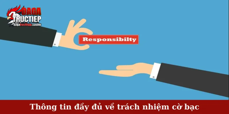 Trách Nhiệm Cờ Bạc - Hiểu Đúng Để Chơi Vui Cùng DAGA 2 Thông tin đầy đủ về trách nhiệm cờ bạc